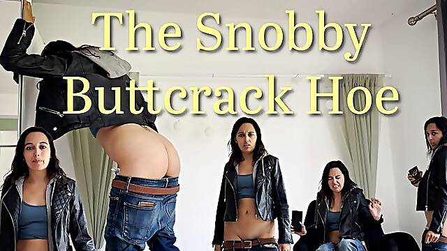 The Snobby Buttcrack Hoe